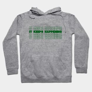 It Keeps Happening Hoodie